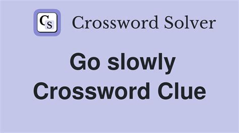 going slowly crossword clue